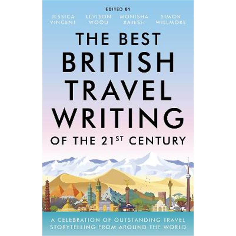 The Best British Travel Writing of the 21st Century: A Celebration of Outstanding Travel Storytelling from Around the World (Hardback) - Jessica Vincent